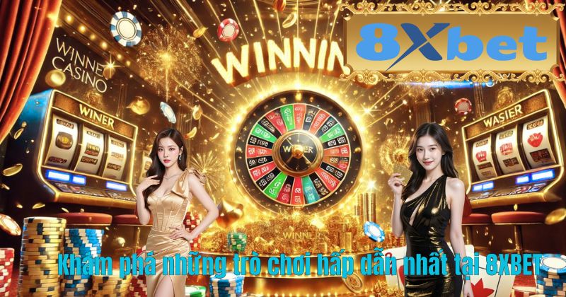 Khám phá những trò chơi hấp dẫn nhất tại 8XBET